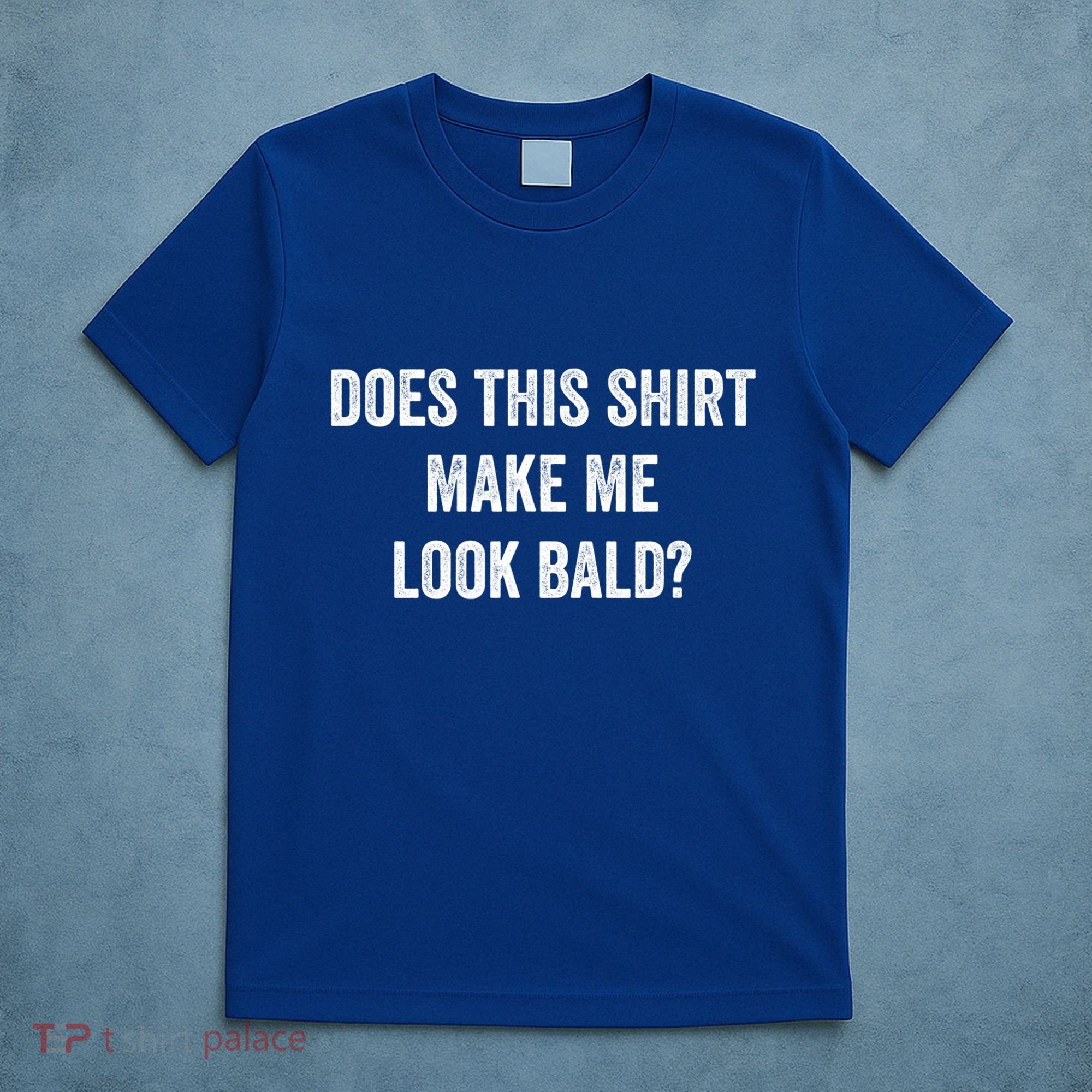 Does This Gift Make Me Look Bald? Gift Bald Is Beautiful Gift T-Shirt