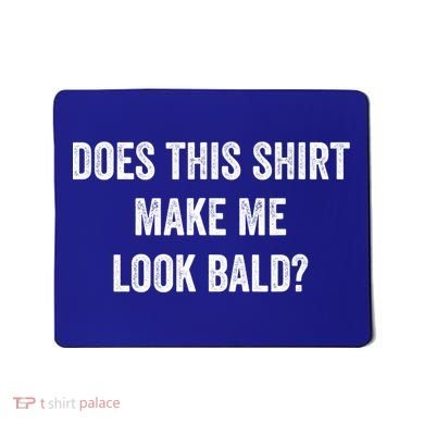 Does This Gift Make Me Look Bald? Gift Bald Is Beautiful Gift Mousepad