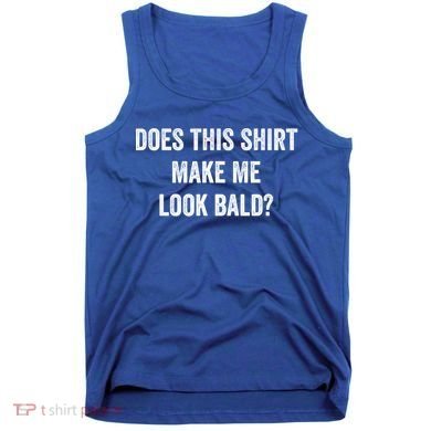 Does This Gift Make Me Look Bald? Gift Bald Is Beautiful Gift Tank Top
