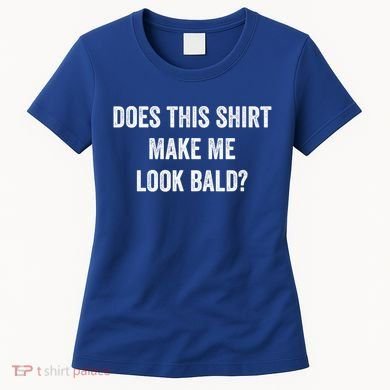 Does This Gift Make Me Look Bald? Gift Bald Is Beautiful Gift Women's T-Shirt