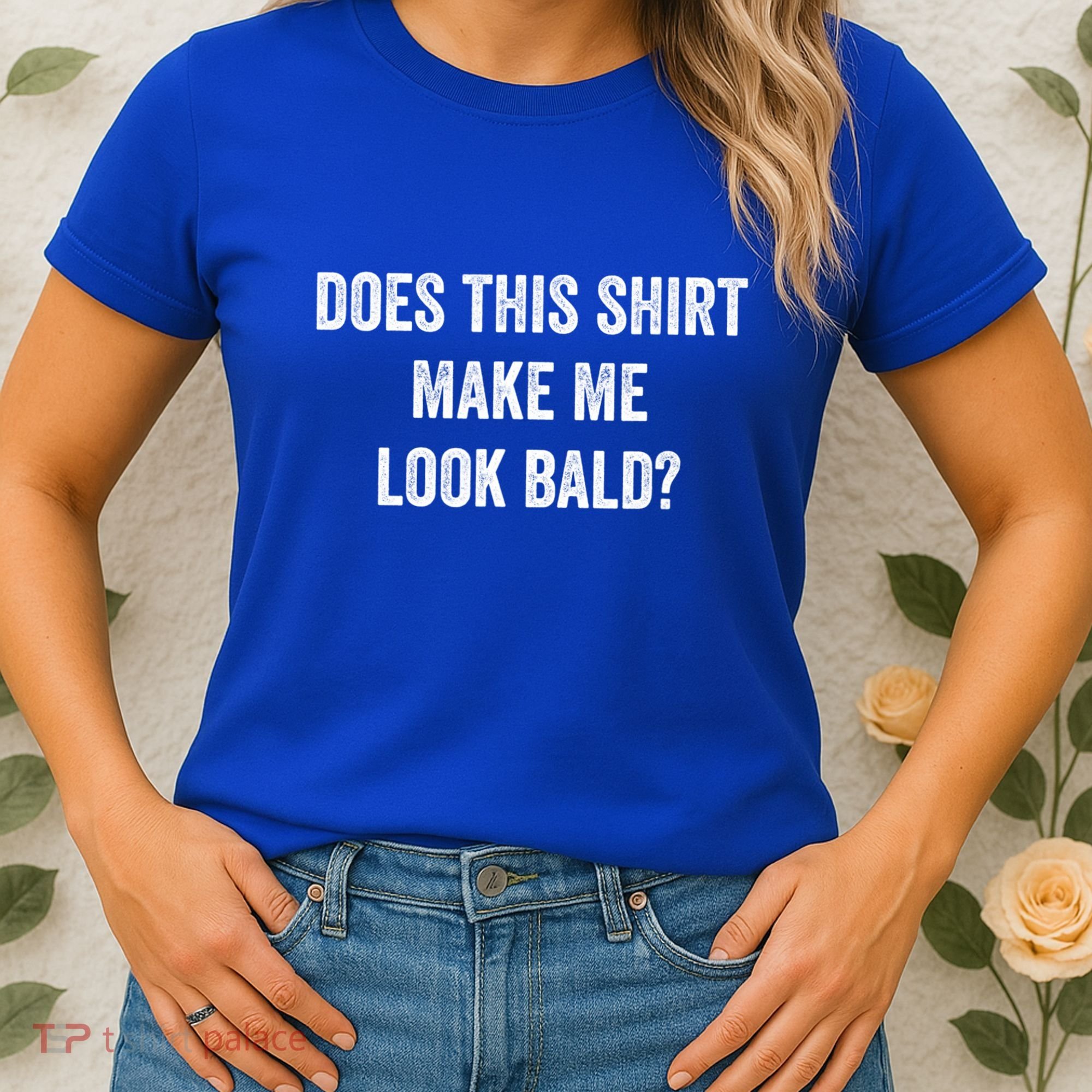 Does This Gift Make Me Look Bald? Gift Bald Is Beautiful Gift Women's T-Shirt