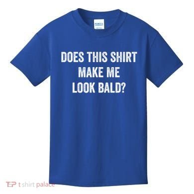 Does This Gift Make Me Look Bald? Gift Bald Is Beautiful Gift Kids T-Shirt