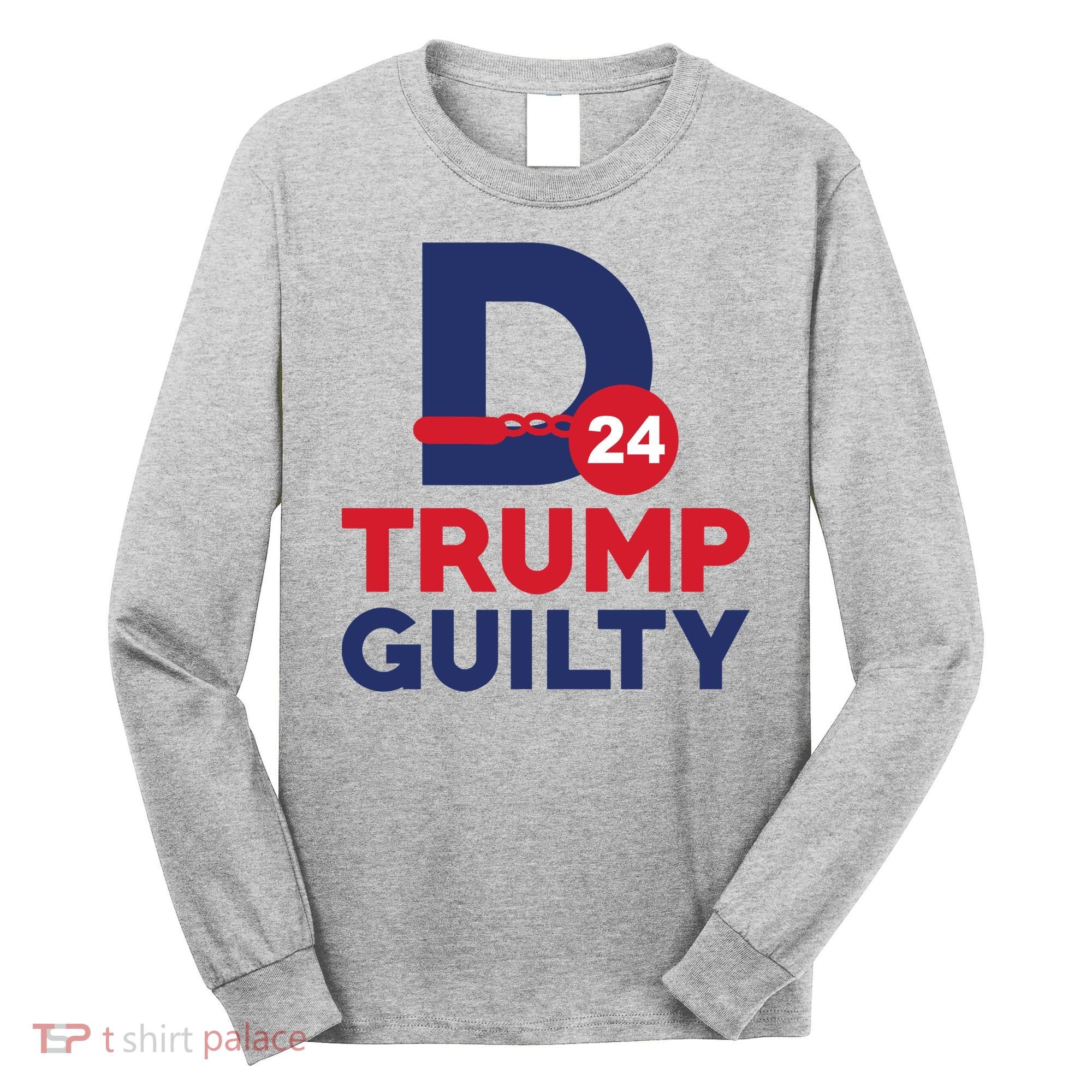 Donald Trump Guilty 24 Political Long Sleeve Shirt