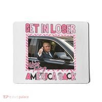 Donald Trump Get In Loser We Are Taking America Back Funny Trump Mousepad thumb 0