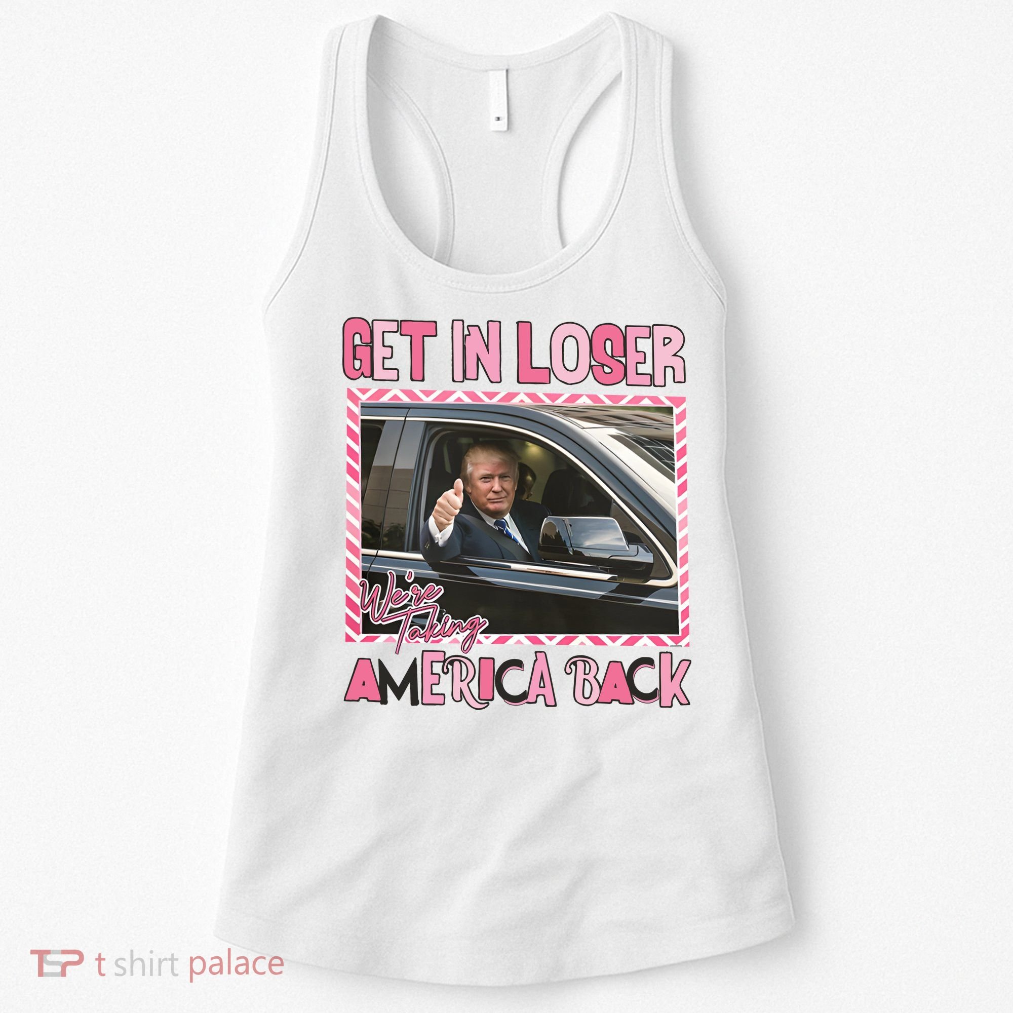 Donald Trump Get In Loser We Are Taking America Back Funny Trump Women's Tank Top