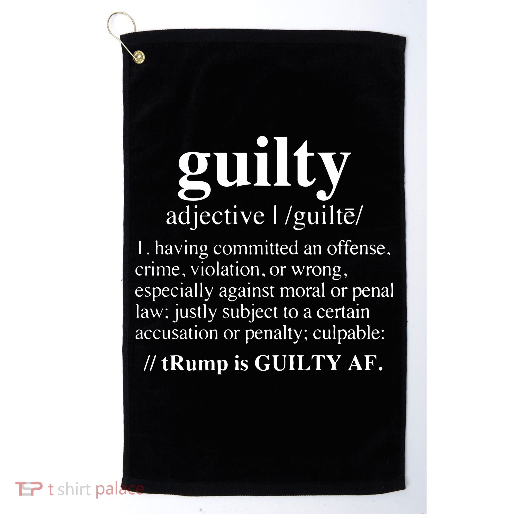 Donald Trump Guilty Definition Felony Golf Towel
