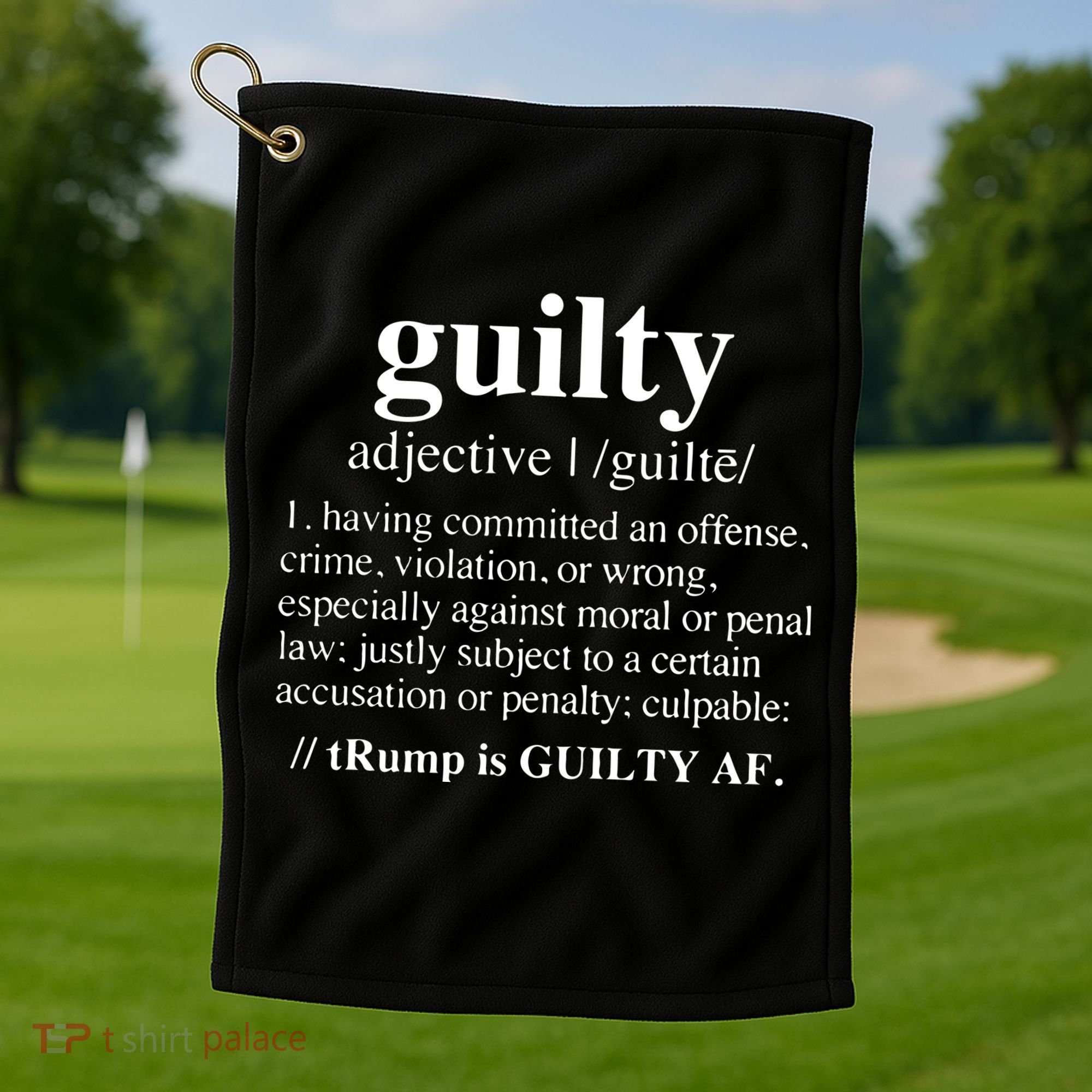Donald Trump Guilty Definition Felony Golf Towel
