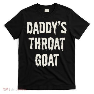 DaddyS Throat Goat T-Shirt