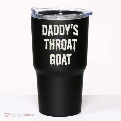 DaddyS Throat Goat Tumbler