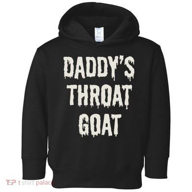 DaddyS Throat Goat Toddler Hoodie