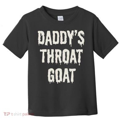 DaddyS Throat Goat Toddler T-Shirt