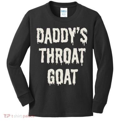 DaddyS Throat Goat Kids Long Sleeve Shirt