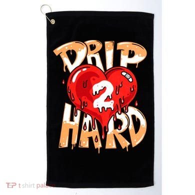 Drip Too Hard Heart Dripping Cool Swag Team Matching Sneaker Gift Idea Golf Towel