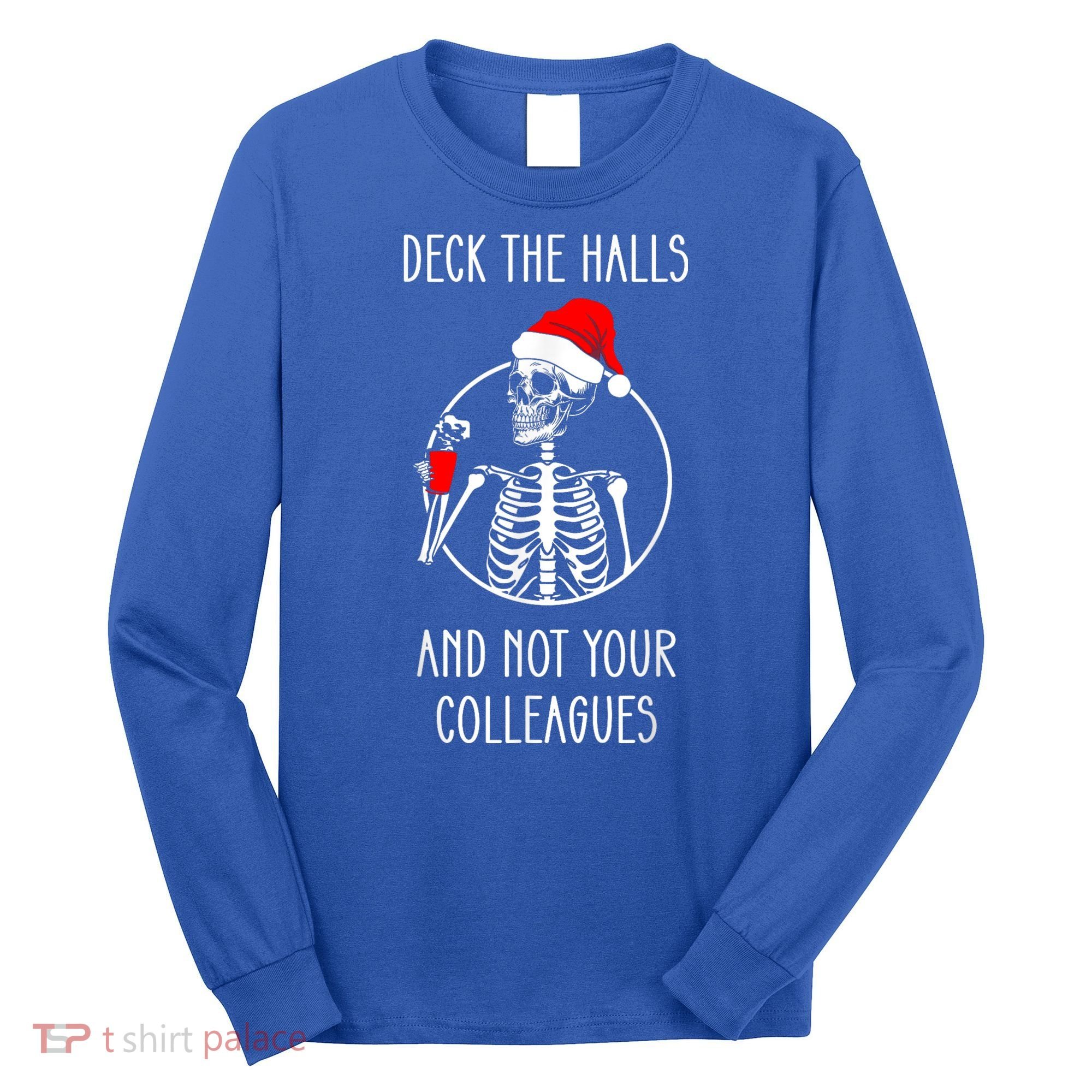 Deck The Halls And Not Your Colleagues Merry Christmas Long Sleeve Shirt