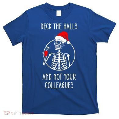 Deck The Halls And Not Your Colleagues Merry Christmas T-Shirt