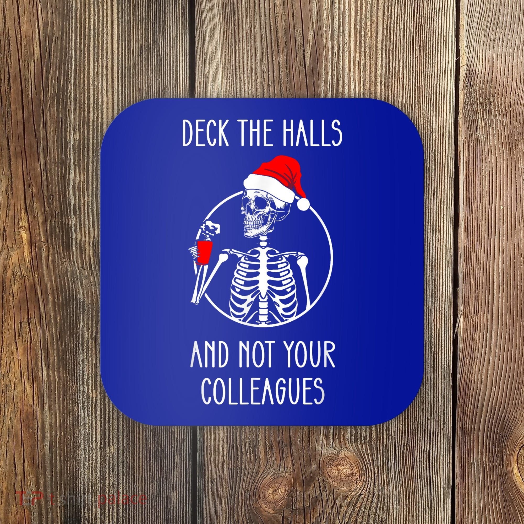 Deck The Halls And Not Your Colleagues Merry Christmas Coaster
