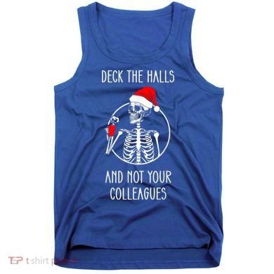 Deck The Halls And Not Your Colleagues Merry Christmas Tank Top