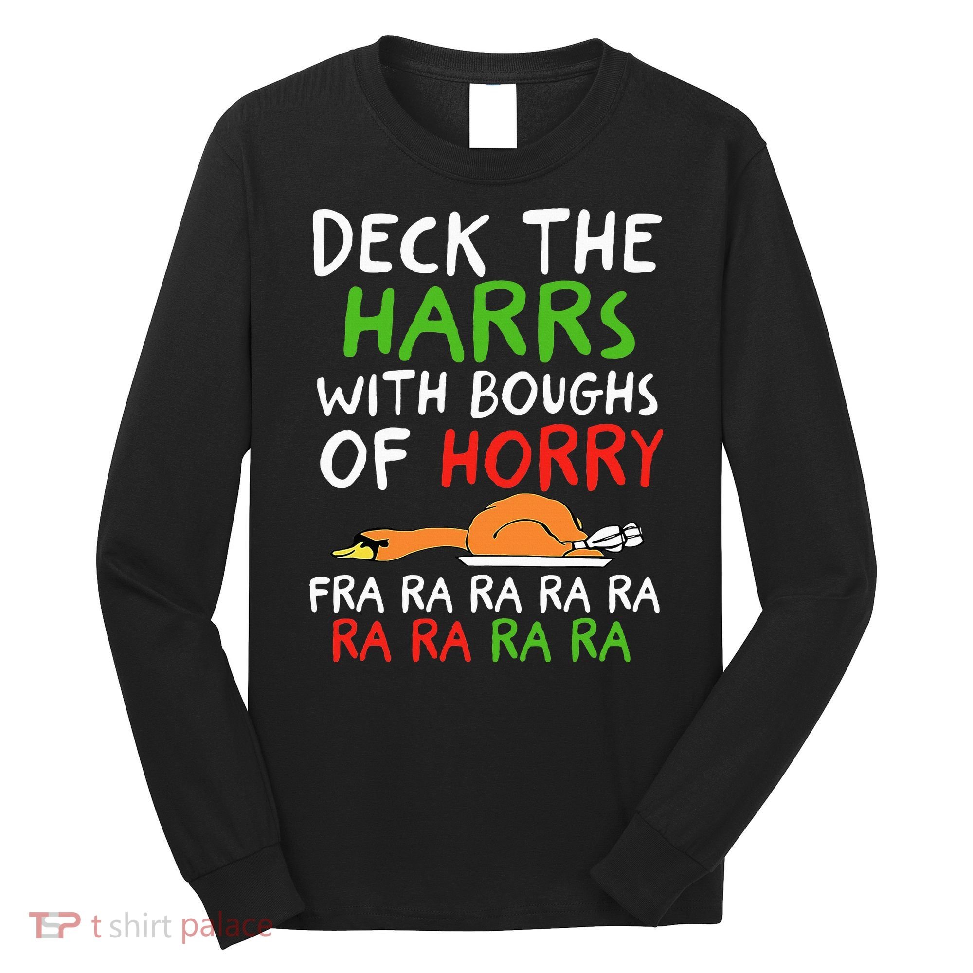 Deck The Harrs With Boughs Of Horry Fra Ra Ra Ra Goose Xmas Long Sleeve Shirt