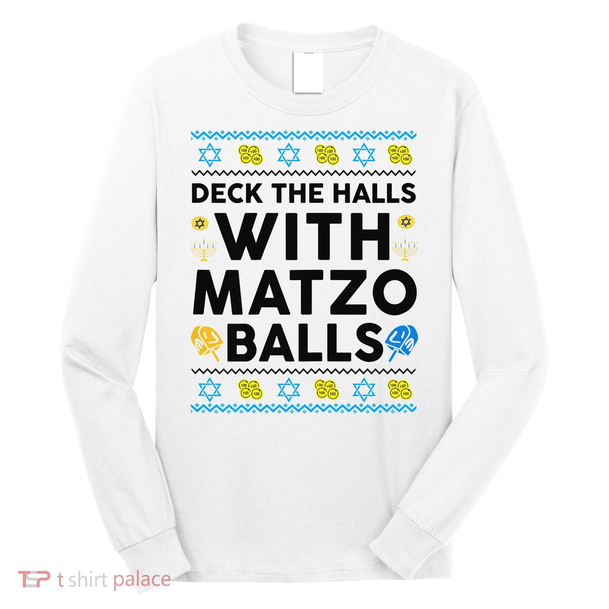  Deck The Halls With Matzo Balls Ugly Hanukkah Happy Jewish  Long Sleeve Shirt