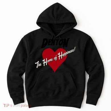 Denton The Home Of Happiness! Hoodie