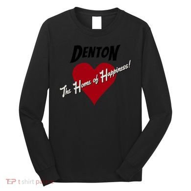 Denton The Home Of Happiness! Long Sleeve Shirt