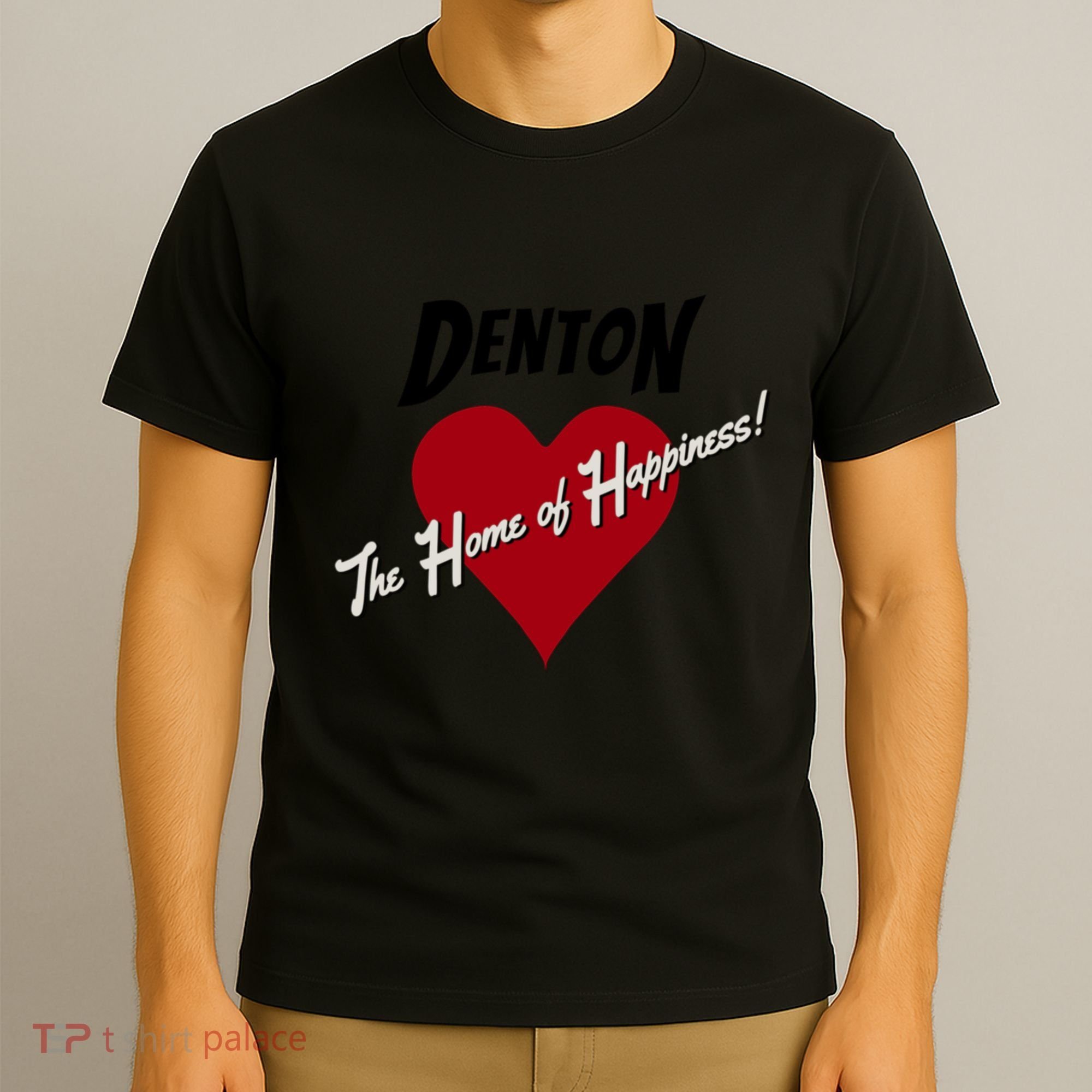 Denton The Home Of Happiness! T-Shirt