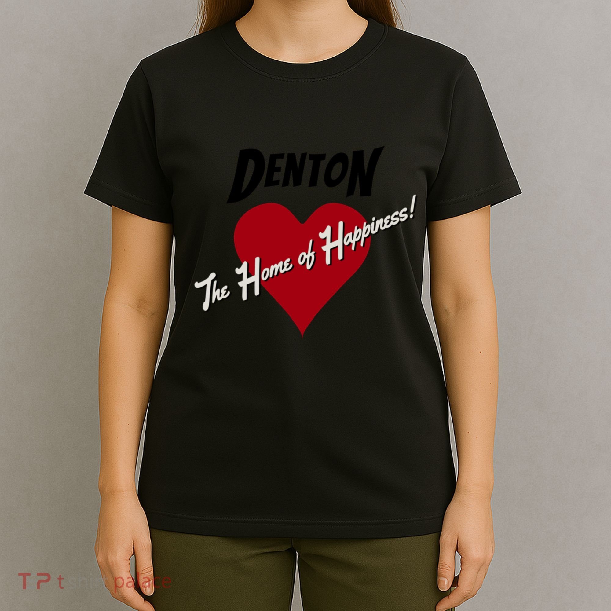 Denton The Home Of Happiness! T-Shirt