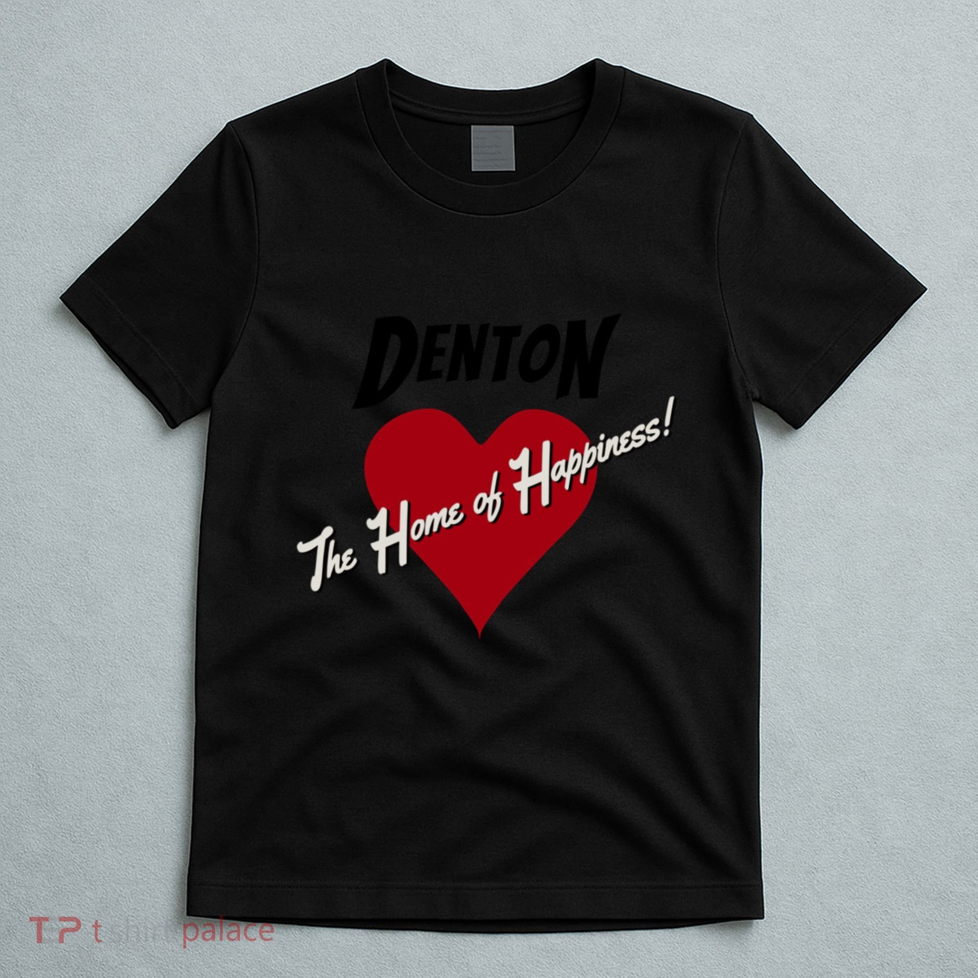 Denton The Home Of Happiness! T-Shirt