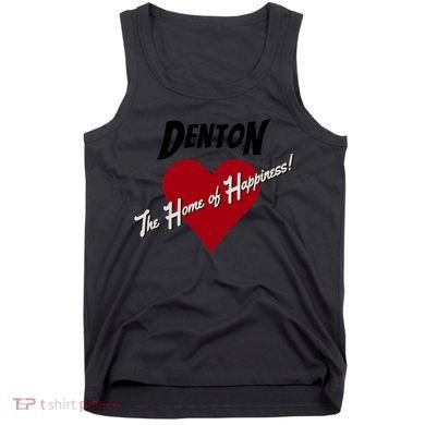 Denton The Home Of Happiness! Tank Top