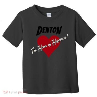 Denton The Home Of Happiness! Toddler T-Shirt
