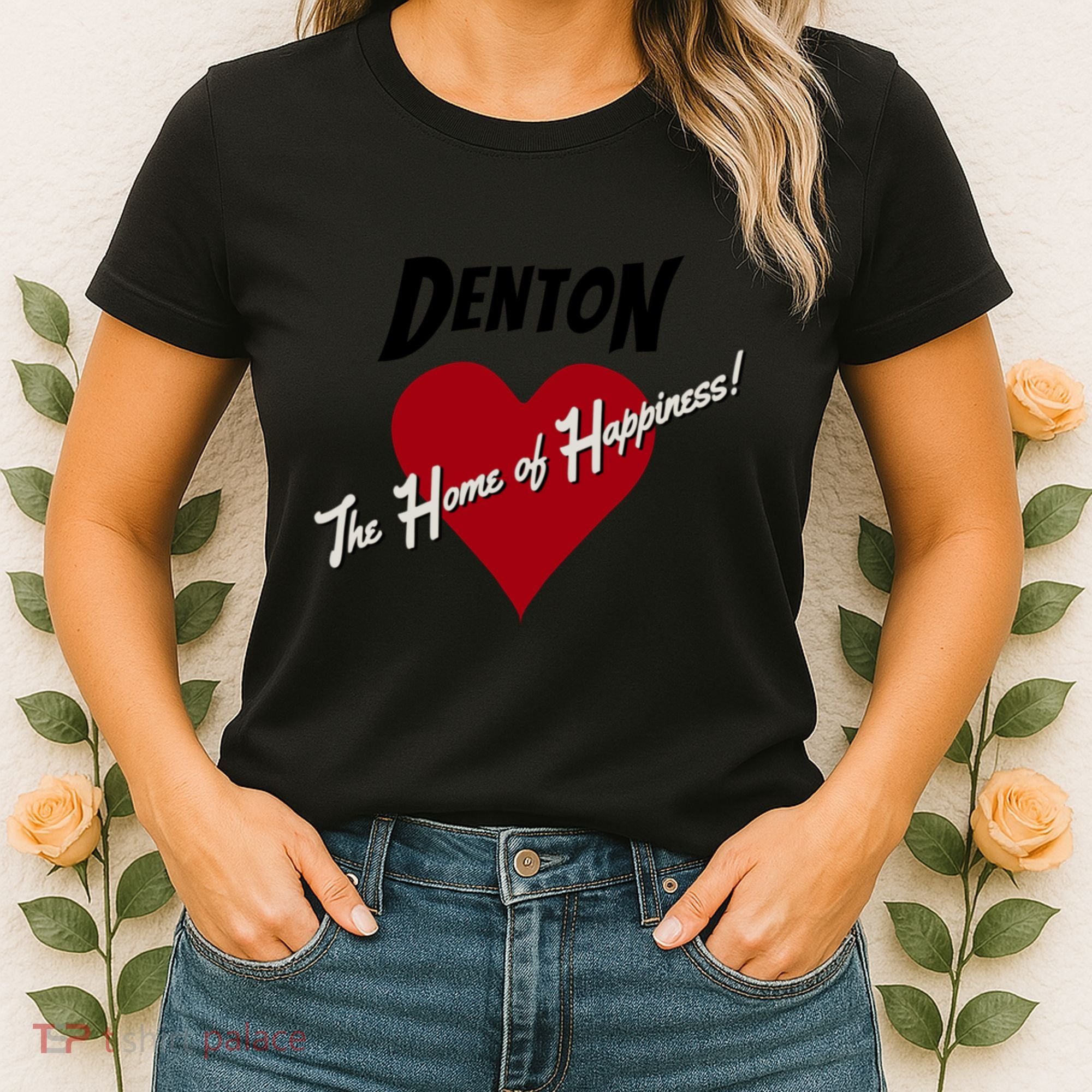 Denton The Home Of Happiness! Women's T-Shirt