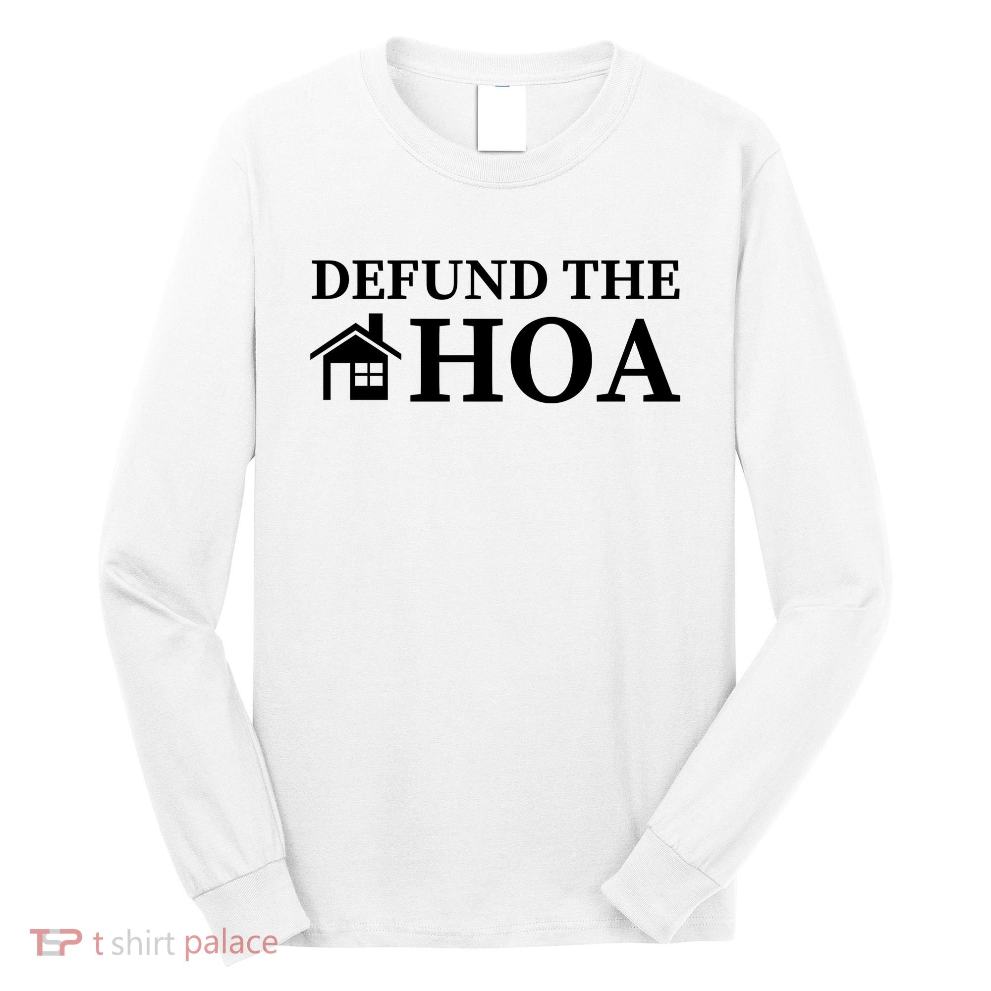 Defund The HOA Homeowners Association Defund The HOA Garden Long Sleeve Shirt