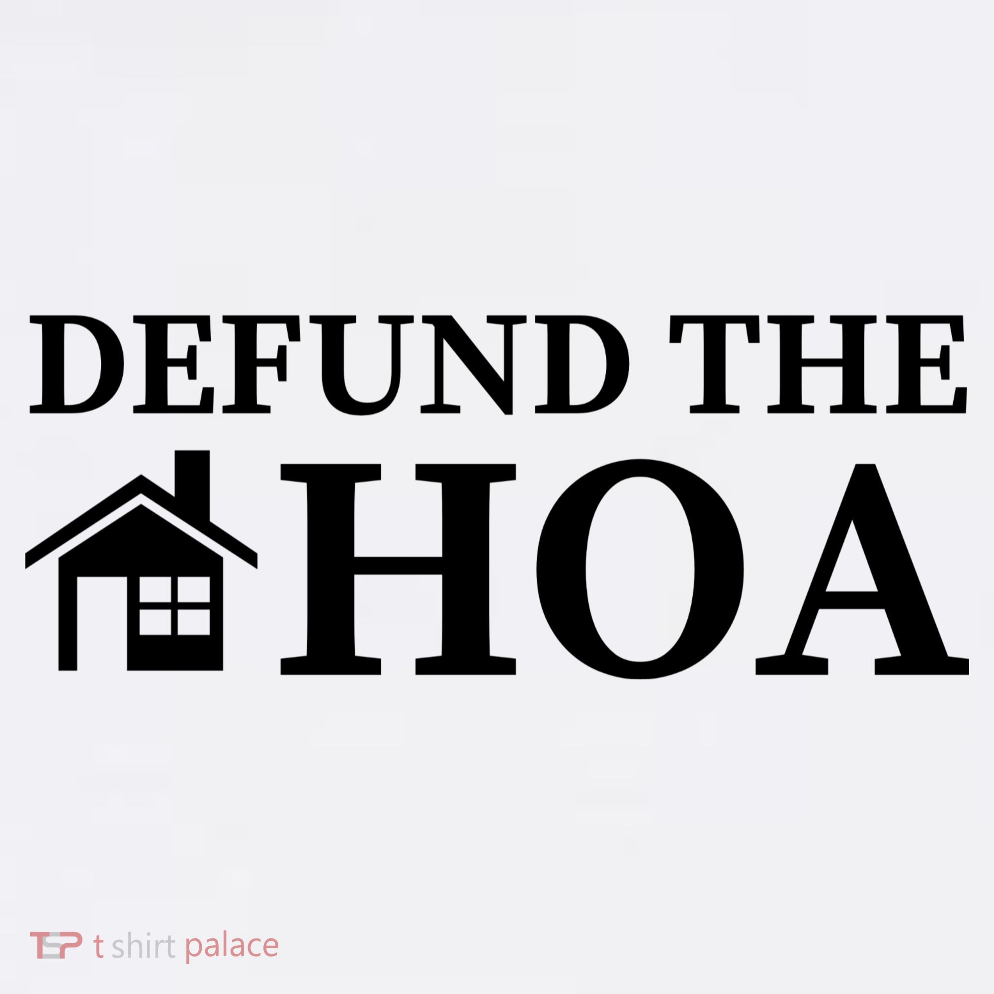 Defund The HOA Homeowners Association Defund The HOA Garden T-Shirt