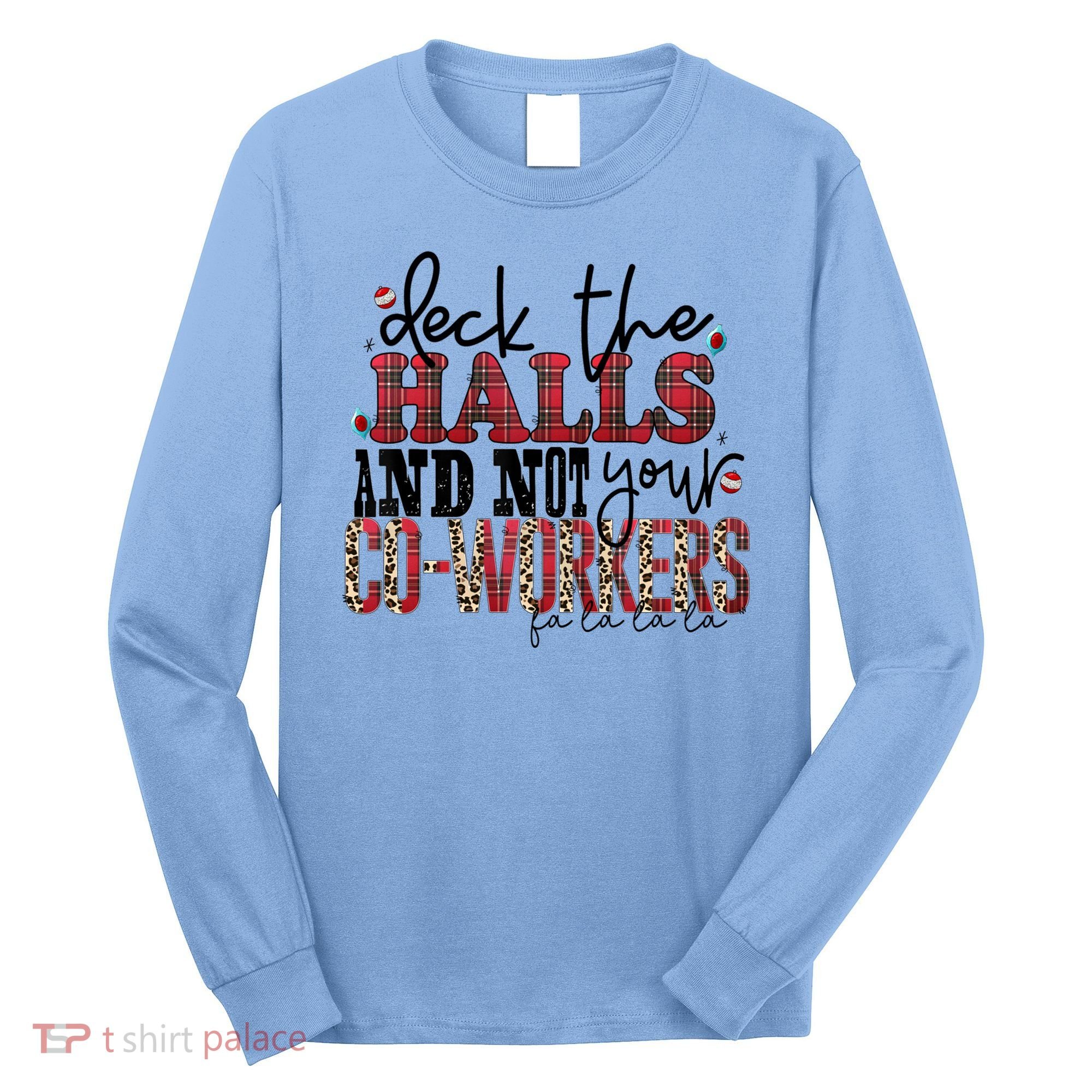 Deck The Halls And Not Your Coworkers Cool Gift Long Sleeve Shirt
