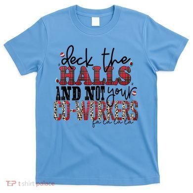 Deck The Halls And Not Your Coworkers Cool Gift T-Shirt