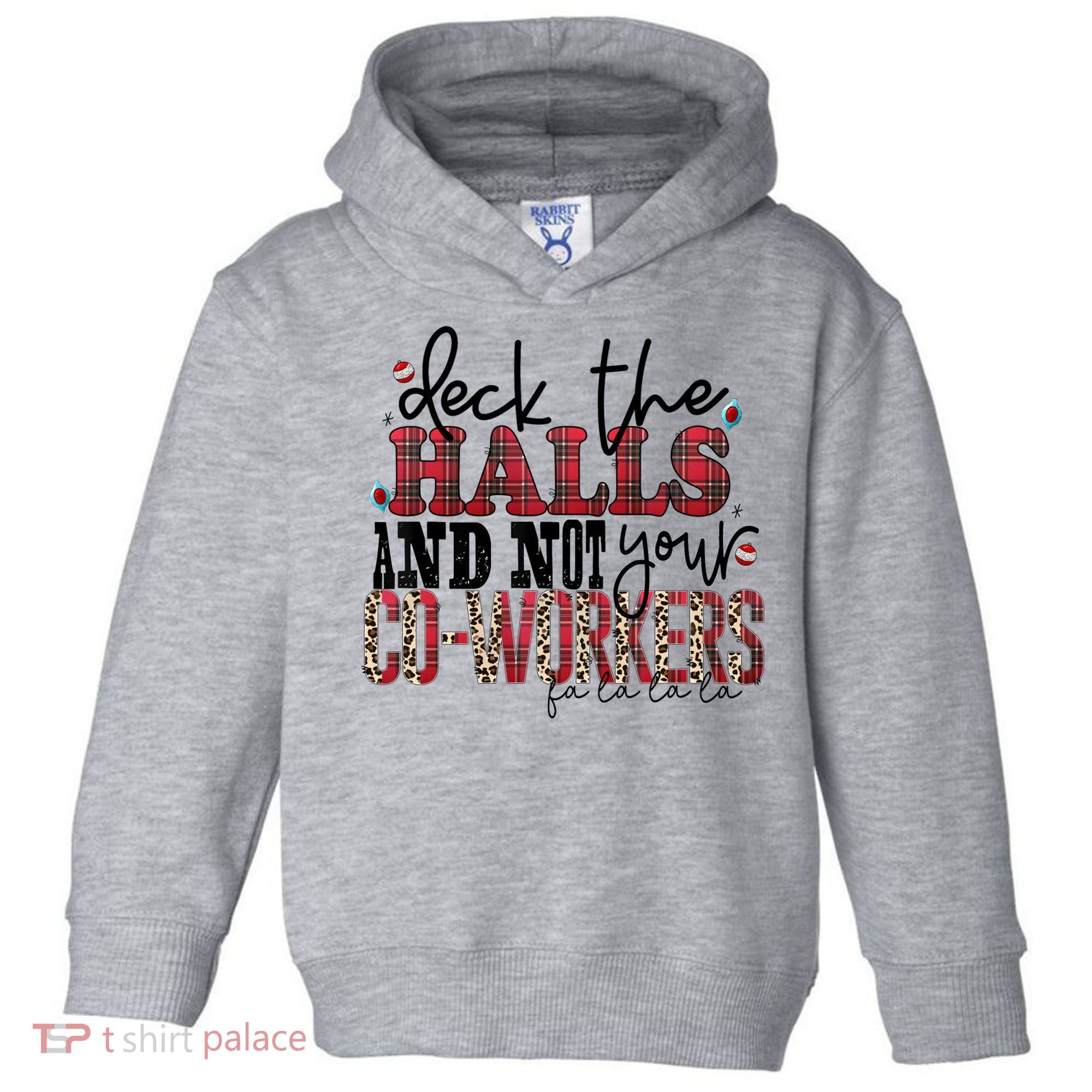 Deck The Halls And Not Your Coworkers Cool Gift Toddler Hoodie