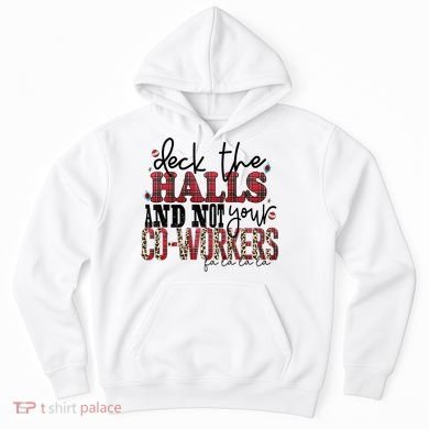Deck The Halls And Not Your Coworkers Cool Gift Hoodie