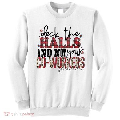 Deck The Halls And Not Your Coworkers Cool Gift Sweatshirt