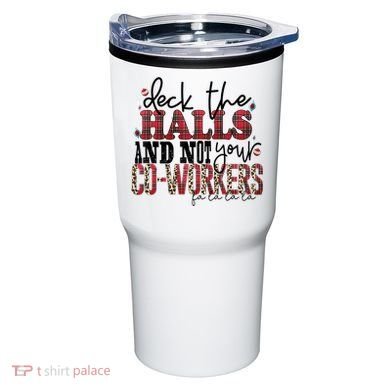Deck The Halls And Not Your Coworkers Cool Gift Tumbler