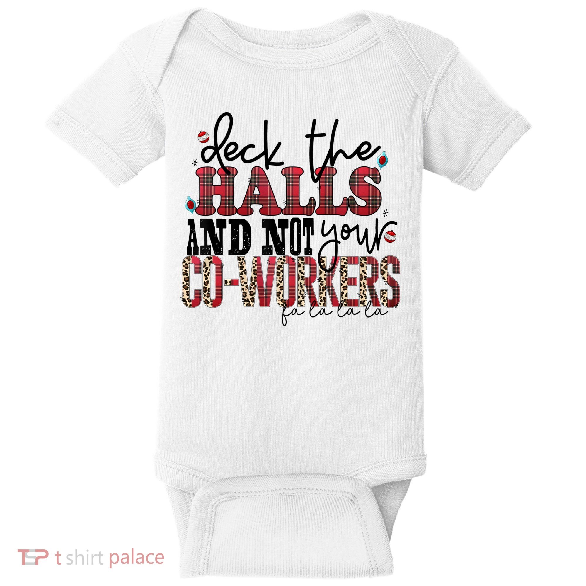 Deck The Halls And Not Your Coworkers Cool Gift Baby Bodysuit