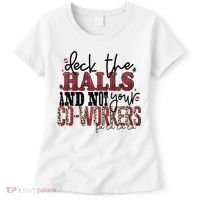 Deck The Halls And Not Your Coworkers Cool Gift Women's T-Shirt thumb 0
