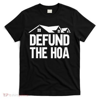 Defund The Hoa T-Shirt