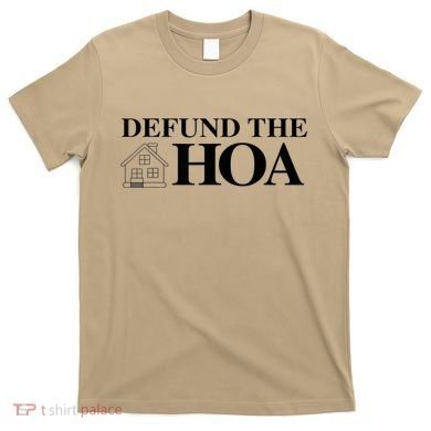DEFUND THE HOA Homeowners Association Design T-Shirt