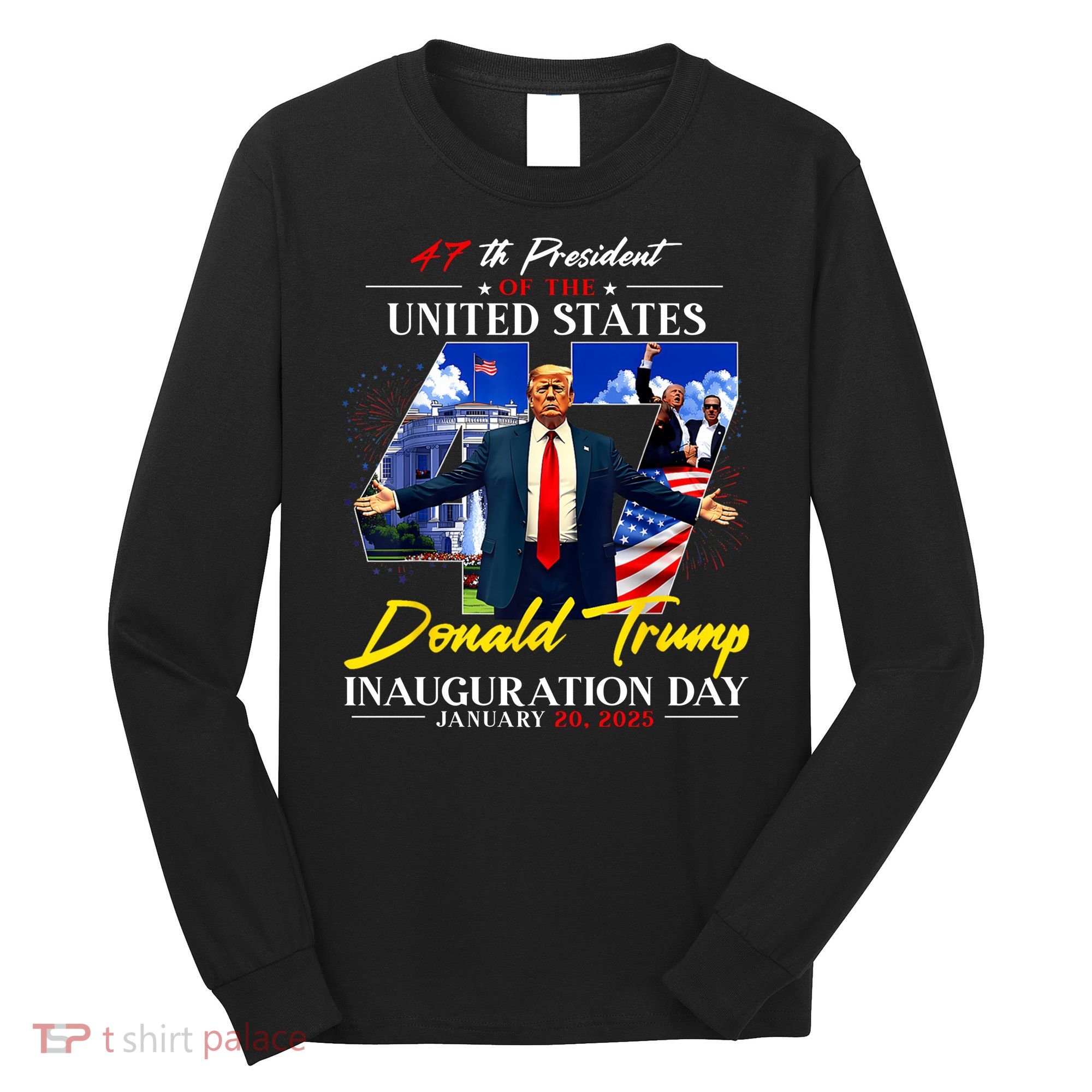 Donald Trump Inauguration Day 2025 47th President Long Sleeve Shirt