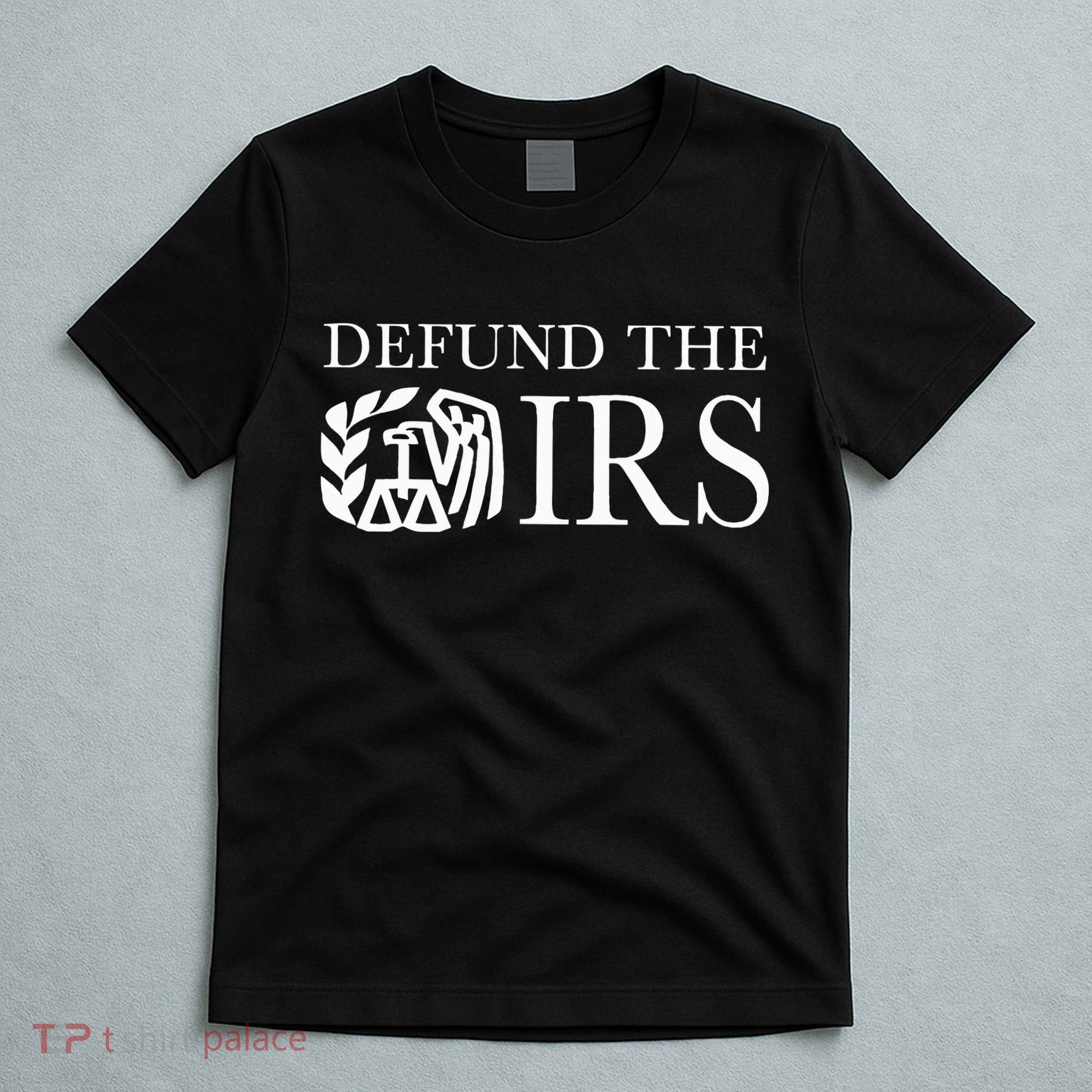 Defund The Irs Tax Return Patriot American Funny Humour T-Shirt