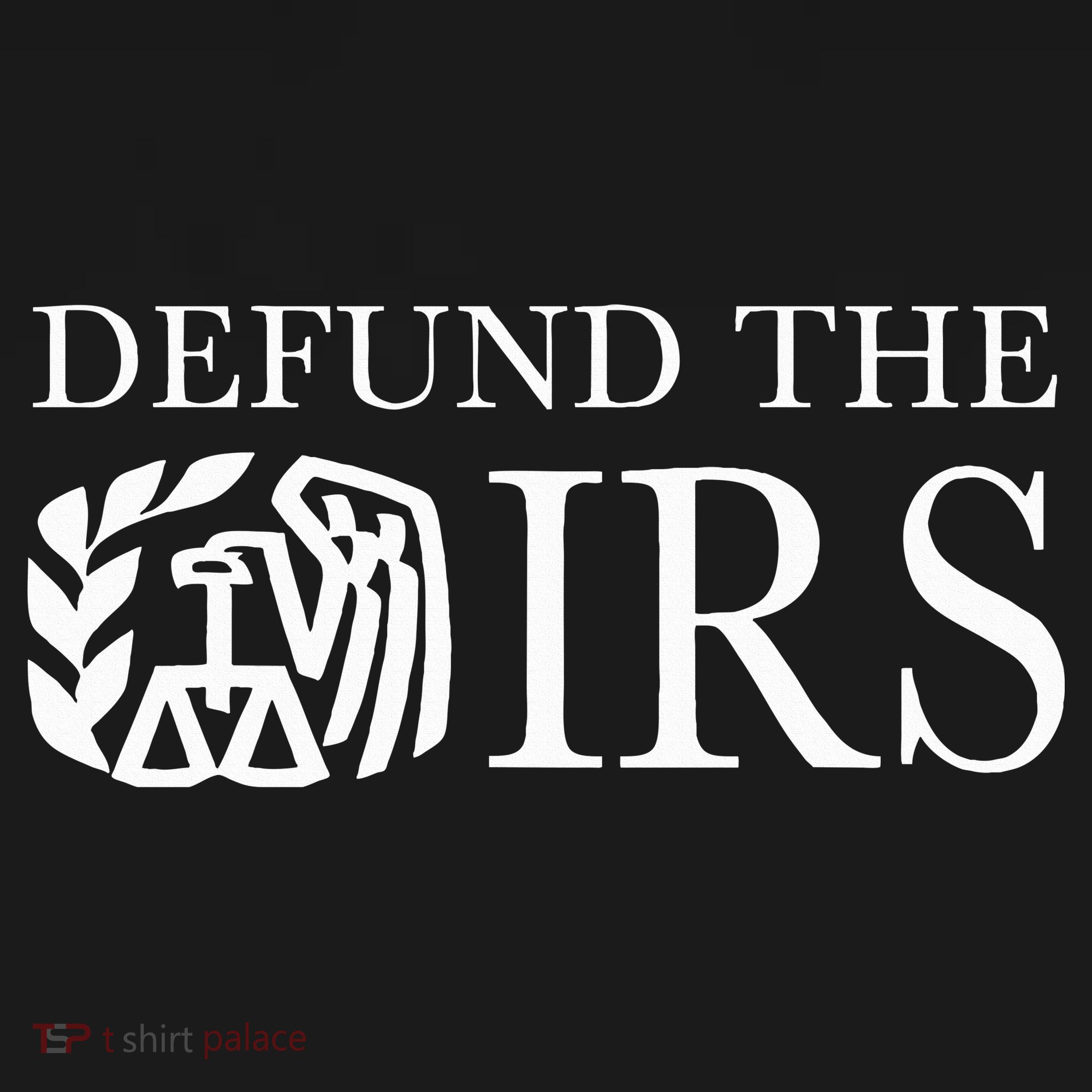 Defund The Irs Tax Return Patriot American Funny Humour T-Shirt