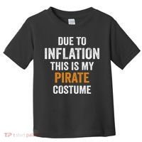 Due To Inflation This Is My Pirate Costume Halloween Toddler T-Shirt thumb 0