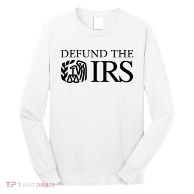 Defund The IRS Long Sleeve Shirt