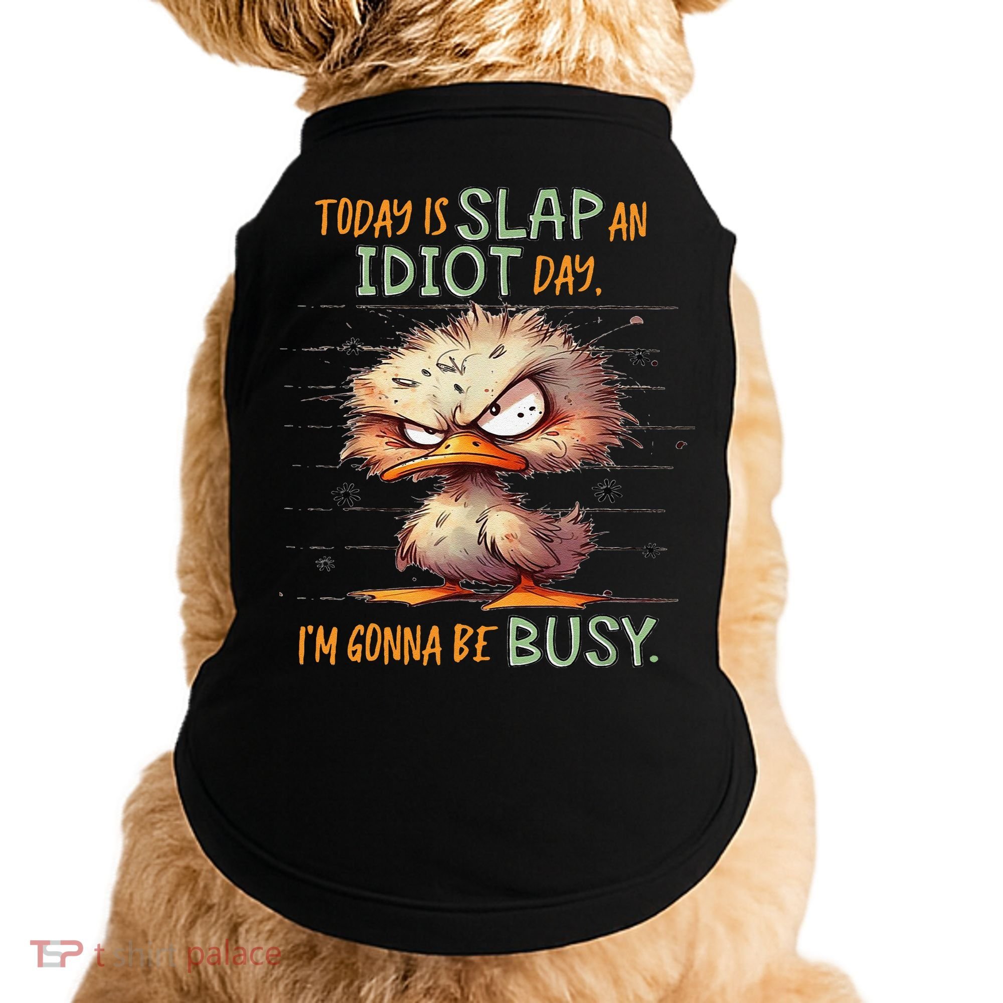 Duck Today Is Slap An Idiot Day I’M Gonna Be Busy Doggie Tank