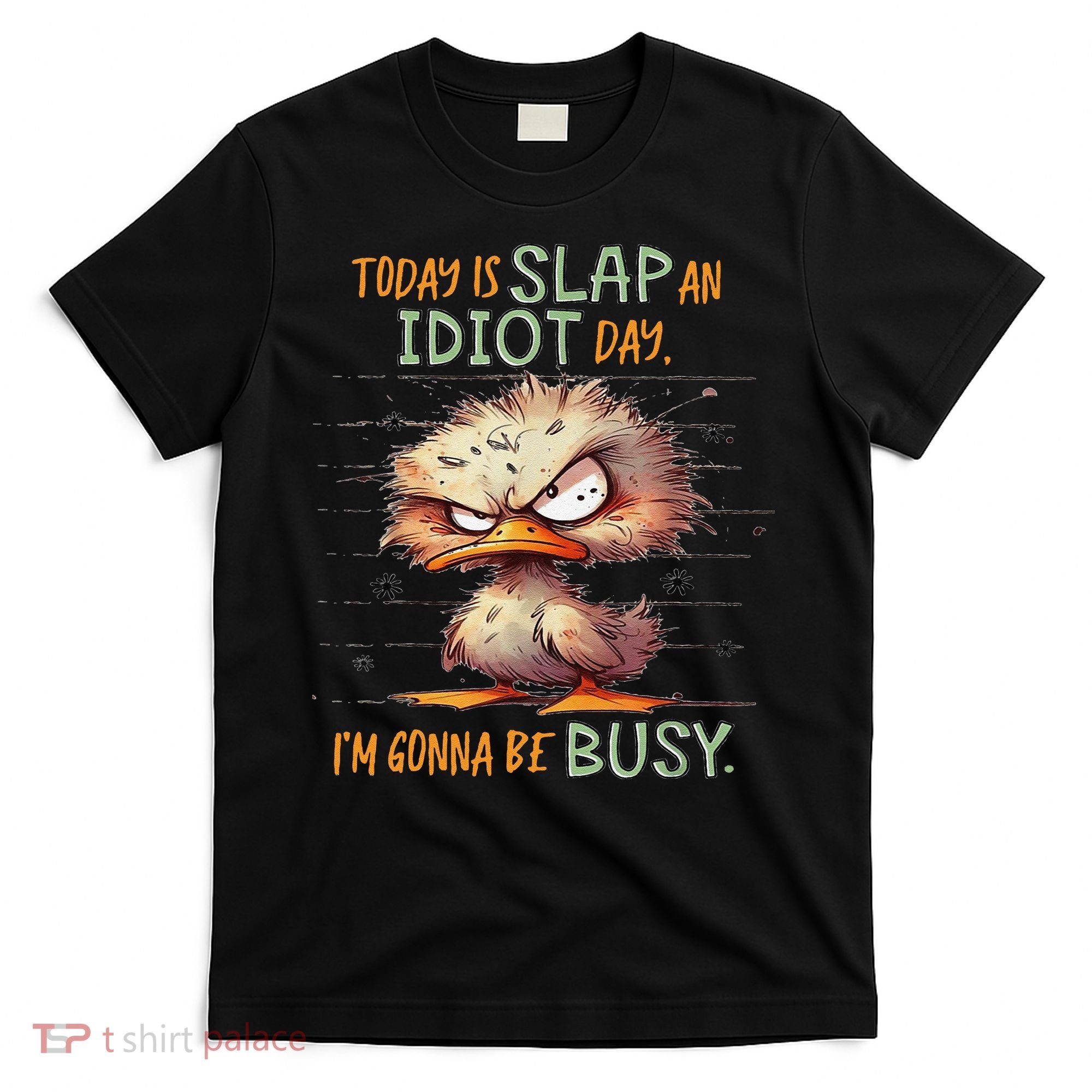 Duck Today Is Slap An Idiot Day I’M Gonna Be Busy T-Shirt
